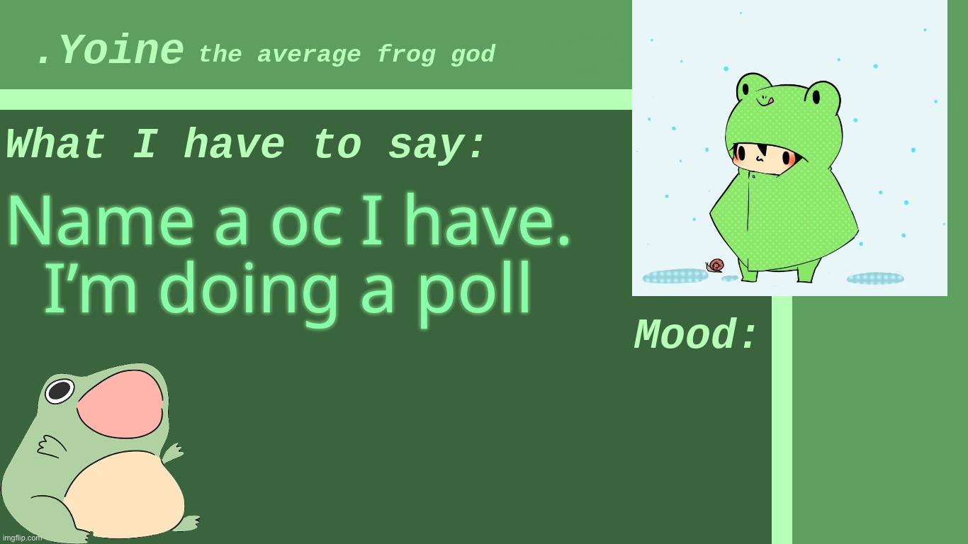 Drawings will come soon! | Name a oc I have.
I’m doing a poll | made w/ Imgflip meme maker