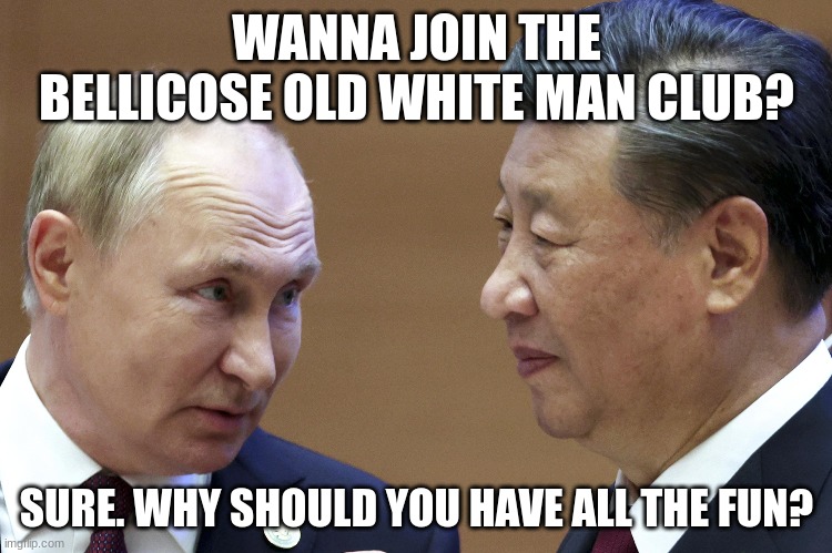 WANNA JOIN THE BELLICOSE OLD WHITE MAN CLUB? SURE. WHY SHOULD YOU HAVE ALL THE FUN? | made w/ Imgflip meme maker