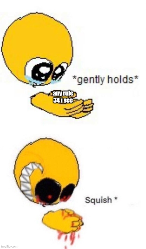 Gently holds squish | any rule 34 i see | image tagged in gently holds squish | made w/ Imgflip meme maker