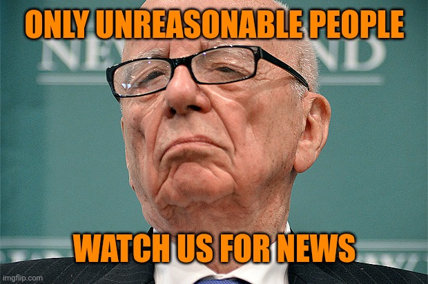 Rupert Murdoch Hipster | ONLY UNREASONABLE PEOPLE WATCH US FOR NEWS | image tagged in rupert murdoch hipster | made w/ Imgflip meme maker