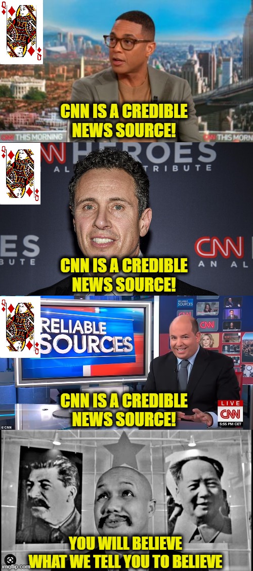 The Manchurian News | CNN IS A CREDIBLE
NEWS SOURCE! CNN IS A CREDIBLE
NEWS SOURCE! CNN IS A CREDIBLE
NEWS SOURCE! YOU WILL BELIEVE
WHAT WE TELL YOU TO BELIEVE | image tagged in cnn | made w/ Imgflip meme maker