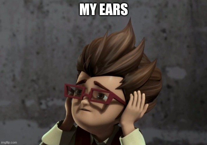 MY EARS | made w/ Imgflip meme maker