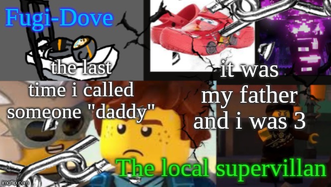 FDAT 9 | the last time i called someone "daddy"; it was my father and i was 3 | image tagged in fdat 9 | made w/ Imgflip meme maker