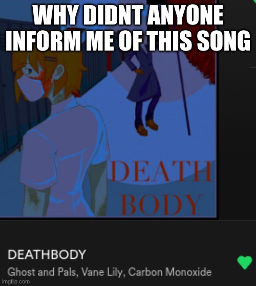 WHY DIDNT ANYONE INFORM ME OF THIS SONG | made w/ Imgflip meme maker