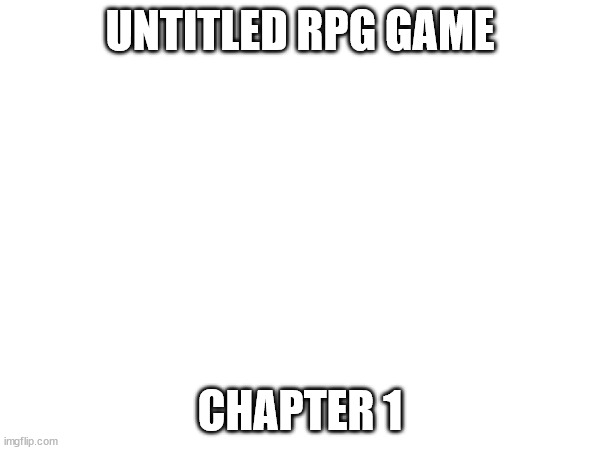 Let's try to do this again.mp3 | UNTITLED RPG GAME; CHAPTER 1 | made w/ Imgflip meme maker