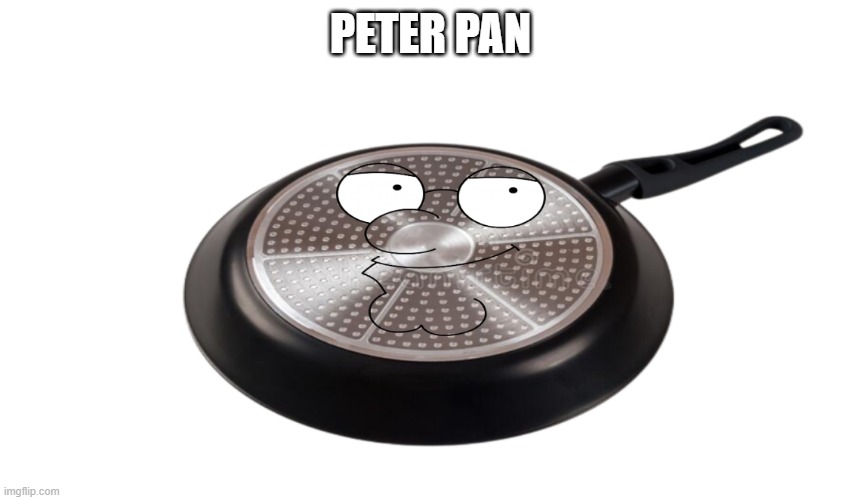 Peter pan | PETER PAN | image tagged in family guy,peter pan,peter griffin news | made w/ Imgflip meme maker