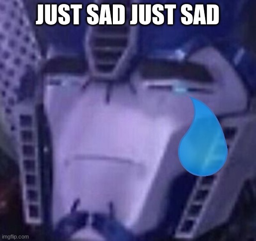 JUST SAD JUST SAD | made w/ Imgflip meme maker