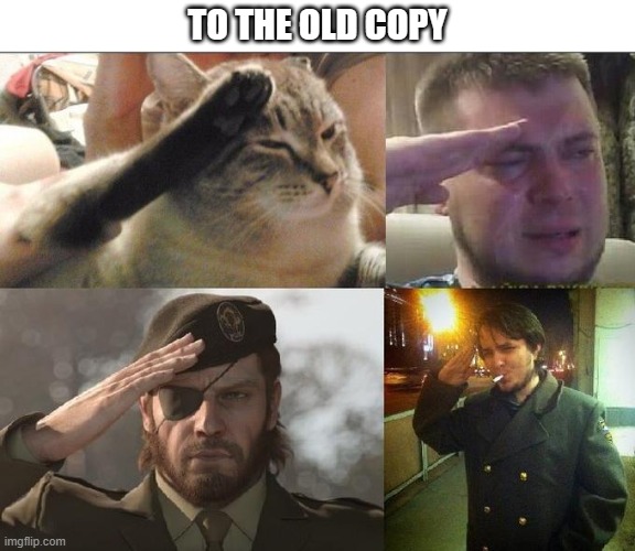 Ozon's Salute | TO THE OLD COPY | image tagged in ozon's salute | made w/ Imgflip meme maker