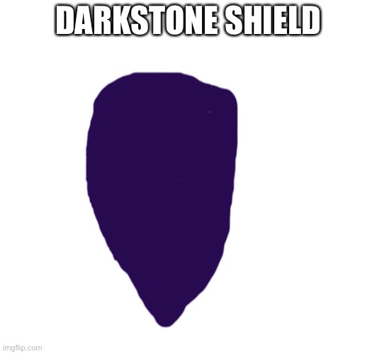 He made thing :) | DARKSTONE SHIELD | made w/ Imgflip meme maker