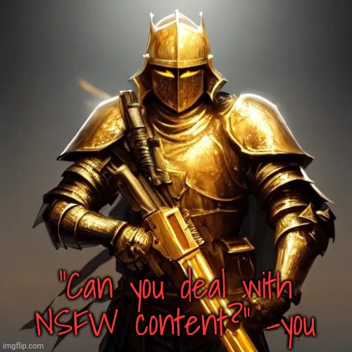 Inspirational quotes for imgflip users | "Can you deal with NSFW content?" -you | image tagged in inspirational quotes for imgflip users | made w/ Imgflip meme maker