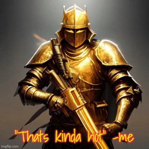 Inspirational quotes for imgflip users | "Thats kinda hot" -me | image tagged in inspirational quotes for imgflip users | made w/ Imgflip meme maker