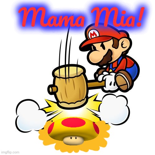 Mario Hammer Smash Meme | Mama Mia! | image tagged in memes,mario hammer smash | made w/ Imgflip meme maker
