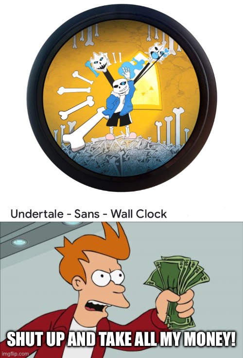 SANS, THRASH ME ACROSS TIME | SHUT UP AND TAKE ALL MY MONEY! | image tagged in memes,shut up and take my money fry | made w/ Imgflip meme maker