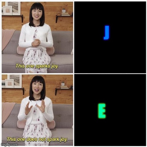 The letter J is underrated | J; E | image tagged in does it spark joy,alphabet | made w/ Imgflip meme maker