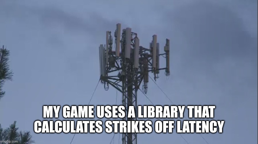 Covvid monitored; CCP planned on assistance | MY GAME USES A LIBRARY THAT CALCULATES STRIKES OFF LATENCY | image tagged in 5g cell tower | made w/ Imgflip meme maker