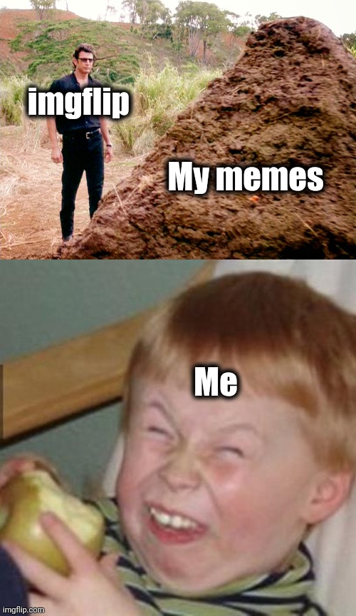 imgflip My memes Me | image tagged in memes poop jurassic park,laughing kid | made w/ Imgflip meme maker