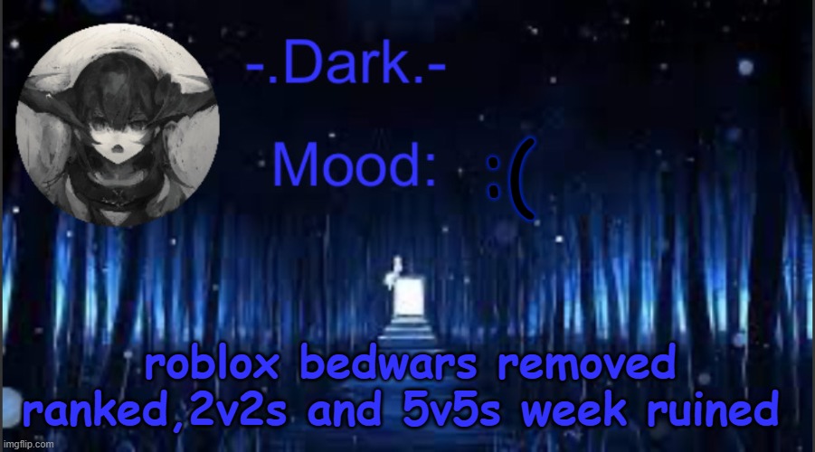 Dark’s blue announcement temp | :(; roblox bedwars removed ranked,2v2s and 5v5s week ruined | image tagged in dark s blue announcement temp | made w/ Imgflip meme maker