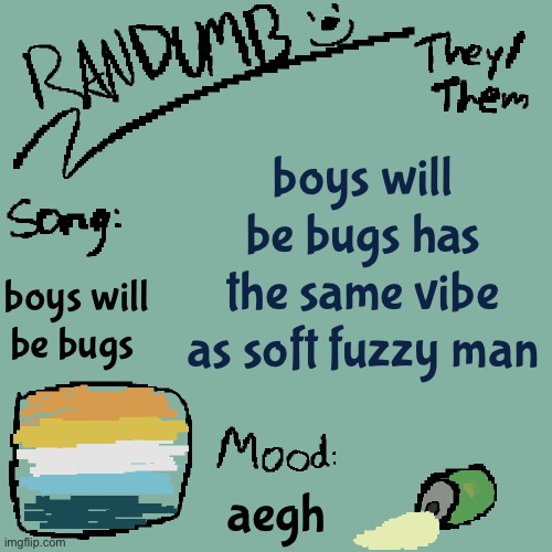 cavetown is wild | boys will be bugs has the same vibe as soft fuzzy man; boys will be bugs; aegh | image tagged in randumb template 3 | made w/ Imgflip meme maker