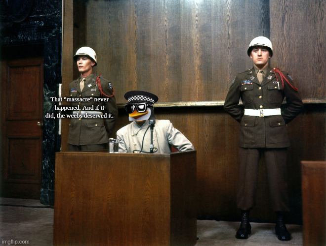 me and the boys at the Hague | That "massacre" never happened. And if it did, the weebs deserved it. | made w/ Imgflip meme maker