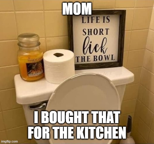 bowling | MOM; I BOUGHT THAT FOR THE KITCHEN | image tagged in mom,your mom,awkward moment | made w/ Imgflip meme maker