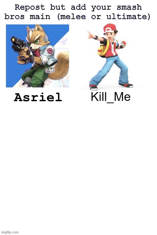 Used to play a lot of Charizard on Smash 4, Pokemon Trainer is alright too. | Kill_Me | made w/ Imgflip meme maker