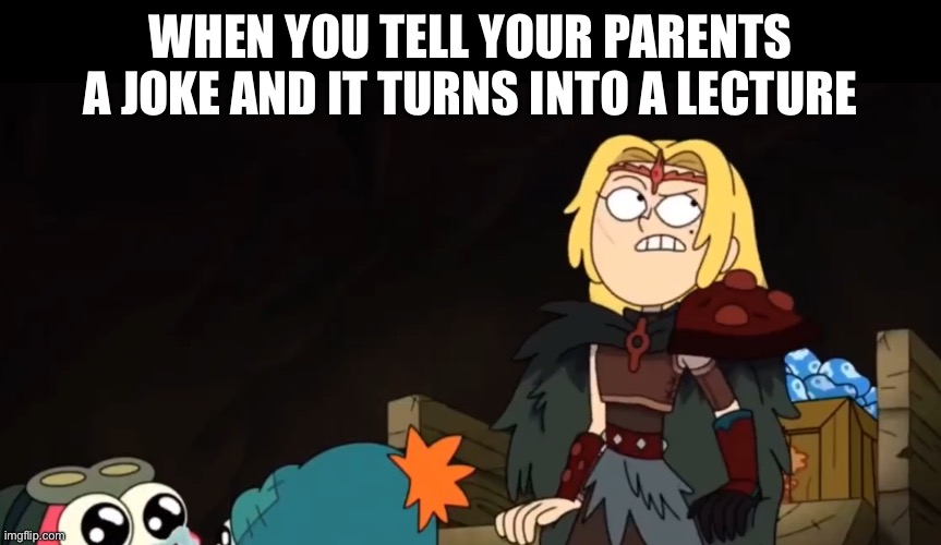 WHEN YOU TELL YOUR PARENTS A JOKE AND IT TURNS INTO A LECTURE | image tagged in amphibia,parents,lecture,joke,eye roll | made w/ Imgflip meme maker
