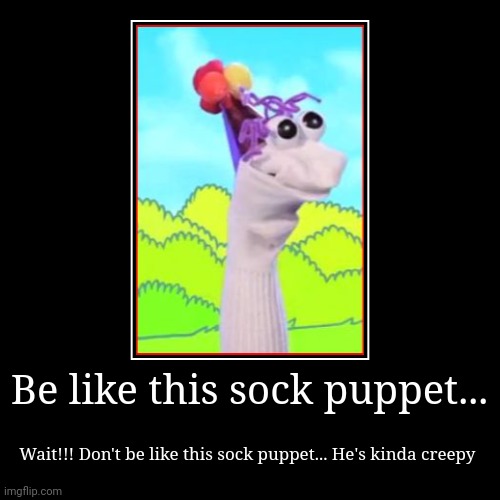 Creepy sock puppet | image tagged in funny,demotivationals | made w/ Imgflip demotivational maker