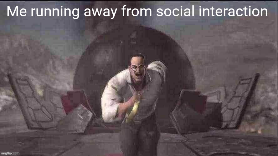 How life feels in a shellnut | Me running away from social interaction | image tagged in armstrong running | made w/ Imgflip meme maker