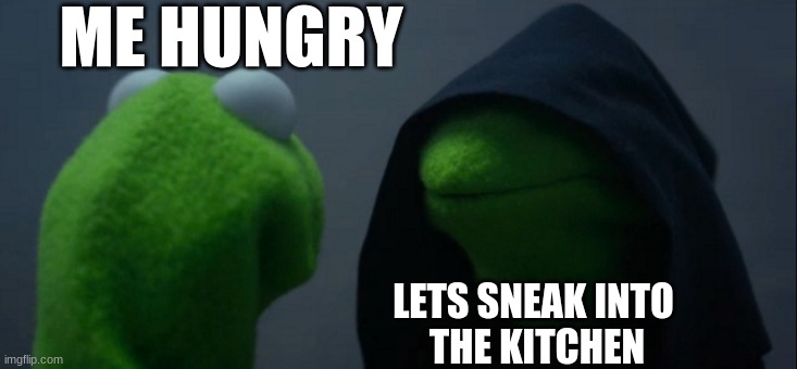 When you are a nice older sibling..... | ME HUNGRY; LETS SNEAK INTO
 THE KITCHEN | image tagged in memes,evil kermit | made w/ Imgflip meme maker