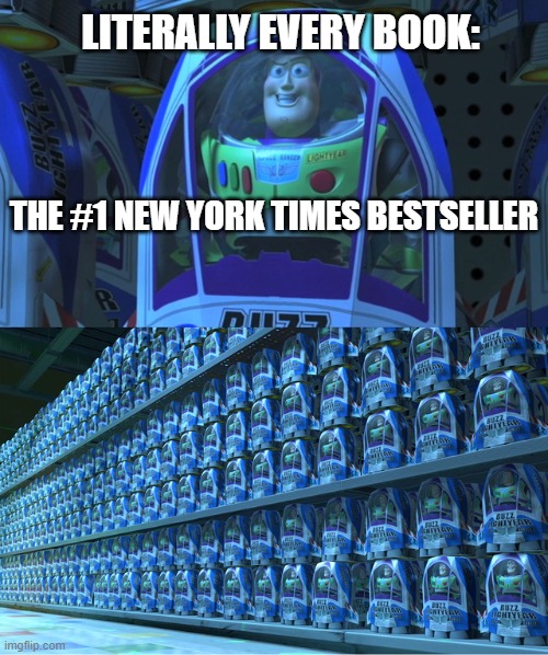 literally every book | LITERALLY EVERY BOOK:; THE #1 NEW YORK TIMES BESTSELLER | image tagged in buzz lightyear clones,books,new york times | made w/ Imgflip meme maker