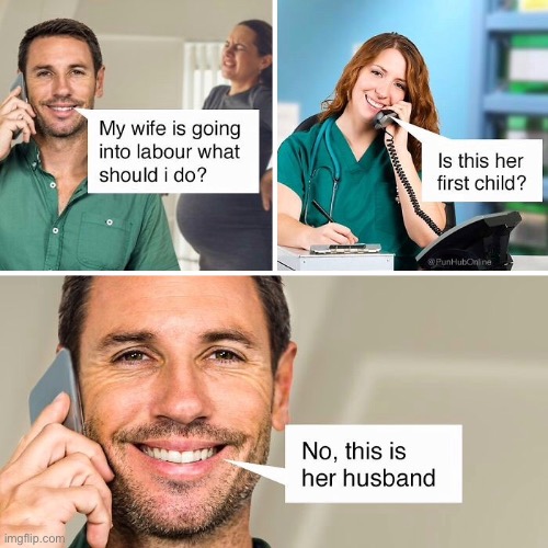 Wife going into labour | image tagged in wife in labour,this her first child,no,her husband,repost | made w/ Imgflip meme maker