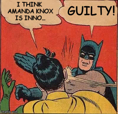 Batman Slapping Robin | I THINK AMANDA KNOX IS INNO... GUILTY! | image tagged in memes,batman slapping robin,amanda knox,knox,guilty,murder | made w/ Imgflip meme maker