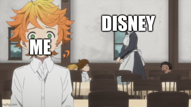 what, it's good anime | DISNEY; ME | image tagged in memes,the promised neverland | made w/ Imgflip meme maker