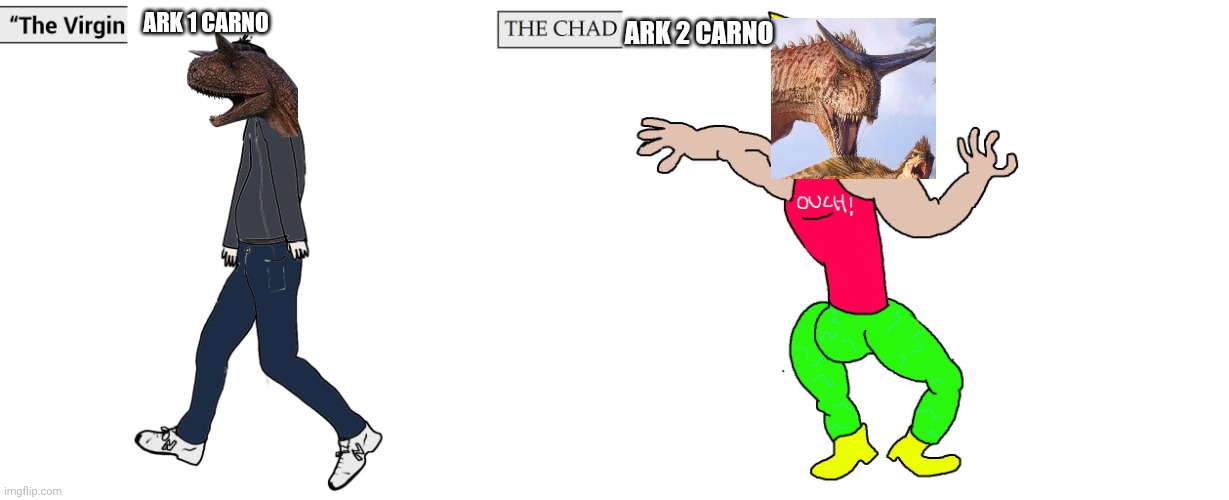 I wanted to male this soo. I made it | ARK 1 CARNO; ARK 2 CARNO | image tagged in virgin and chad | made w/ Imgflip meme maker