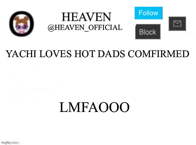 Get exposed!!!! | YACHI LOVES HOT DADS COMFIRMED; LMFAOOO | image tagged in heaven s template | made w/ Imgflip meme maker