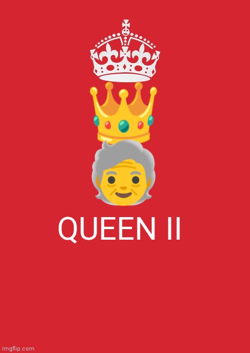 Keep Calm And Carry On Red Meme | 👑
🧓; QUEEN II | image tagged in memes,keep calm and carry on red | made w/ Imgflip meme maker