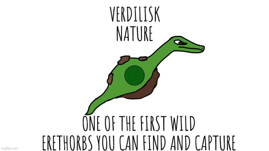 Verdilisk | VERDILISK
NATURE; ONE OF THE FIRST WILD ERETHORBS YOU CAN FIND AND CAPTURE | image tagged in erethorbs | made w/ Imgflip meme maker
