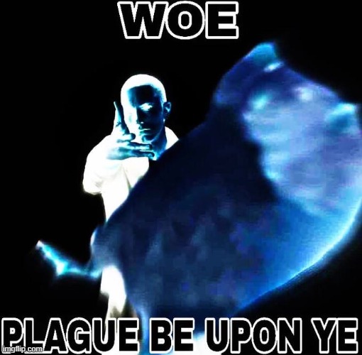 might make a hl2 version of this | image tagged in woe plague be upon ye | made w/ Imgflip meme maker