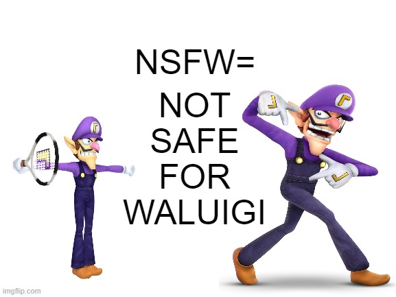 Walugi Private Parts Covered Rule 34 | NSFW=; NOT
SAFE
FOR
WALUIGI | image tagged in nsfw,nsfw weekend,nsfw filth week,nsfw week | made w/ Imgflip meme maker