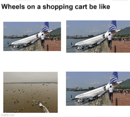 Wheels on a shopping cart be like | image tagged in wheels on a shopping cart be like,memes,plane crash | made w/ Imgflip meme maker