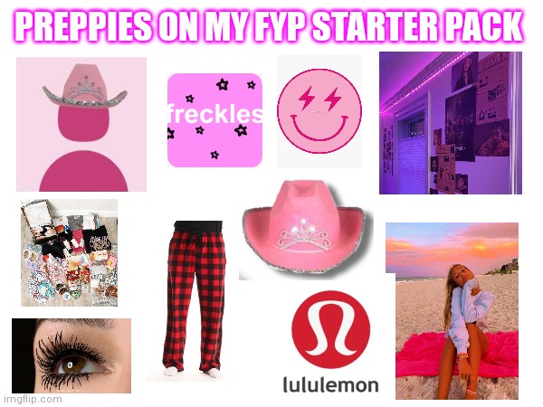 Preppies on my fyp starter pack | PREPPIES ON MY FYP STARTER PACK | image tagged in blank starter pack | made w/ Imgflip meme maker