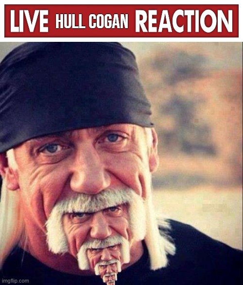 Hull Cogan | image tagged in live x reaction | made w/ Imgflip meme maker