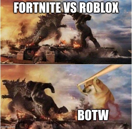 Godzilla King Kong doggo | FORTNITE VS ROBLOX; BOTW | image tagged in godzilla king kong doggo | made w/ Imgflip meme maker