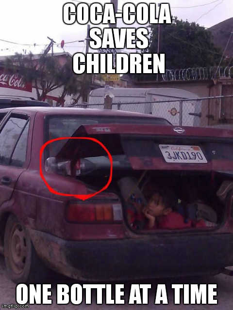 COCA-COLA SAVES CHILDREN ONE BOTTLE AT A TIME | image tagged in kid in a trunk | made w/ Imgflip meme maker