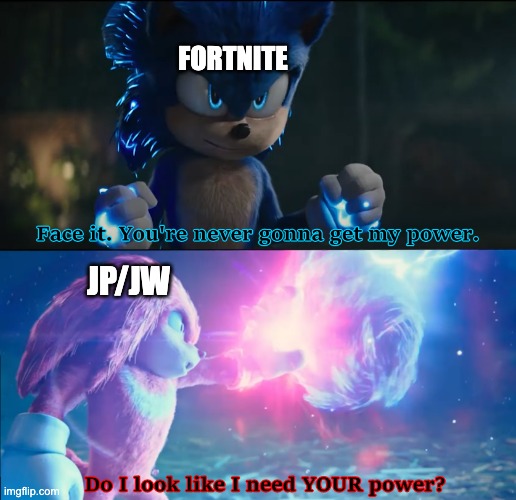 Do I look like I need your power? | FORTNITE JP/JW | image tagged in do i look like i need your power | made w/ Imgflip meme maker