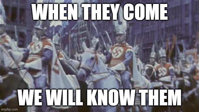 WHEN THEY COME; WE WILL KNOW THEM | image tagged in memes | made w/ Imgflip meme maker