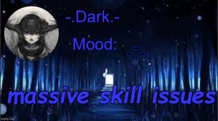 Dark’s blue announcement temp | .-. massive skill issues | image tagged in dark s blue announcement temp | made w/ Imgflip meme maker