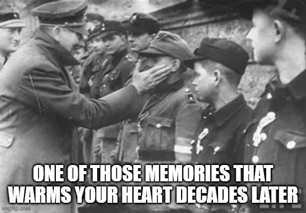 ONE OF THOSE MEMORIES THAT WARMS YOUR HEART DECADES LATER | image tagged in memes | made w/ Imgflip meme maker