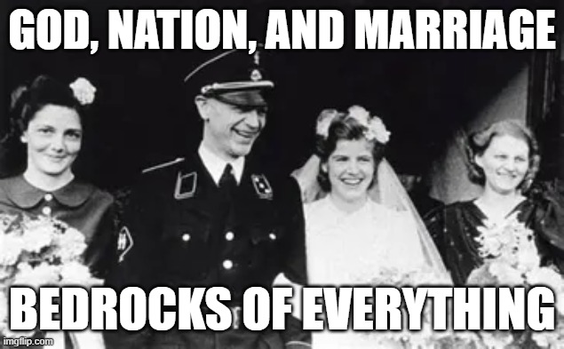 GOD, NATION, AND MARRIAGE; BEDROCKS OF EVERYTHING | image tagged in memes | made w/ Imgflip meme maker