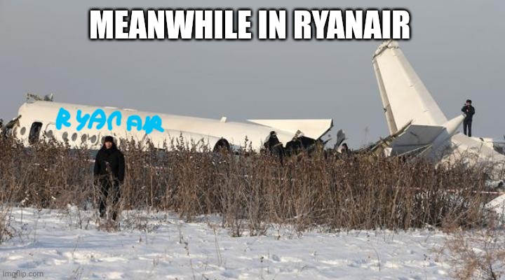 a normal ryanair landing | MEANWHILE IN RYANAIR | image tagged in a normal ryanair landing | made w/ Imgflip meme maker